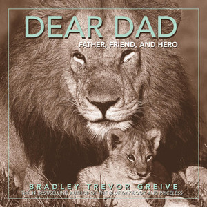 Dear Dad: Father, Friend, and Hero by Bradley Trevor Greive