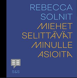 Miehet selittävät minulle asioita by Rebecca Solnit