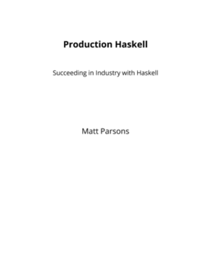 Production Haskell: Succeeding in Industry with Haskell by Matt Parsons