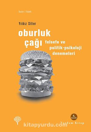 Oburluk Çağı: Felsefe ve Politik-Psikoloji Denemeleri by Yıldız Silier