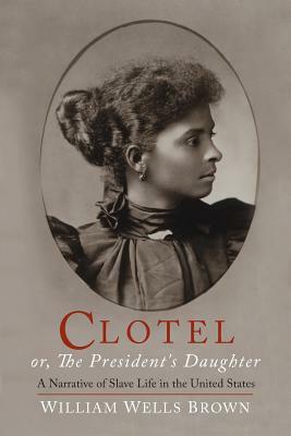 Clotel: or, The President's Daughter by William Wells Brown