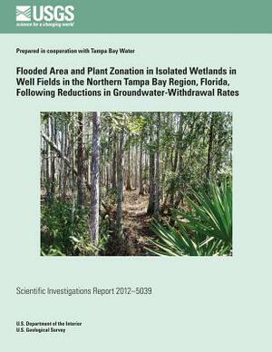 Flooded Area and Plant Zonation in Isolated Wetlands in Well Fields in the Northern Tampa Bay Region, Florida, Following Reductions in Groundwater-Wit by U. S. Geological Survey, William R. Pfeiffer, U. S. Department of the Interior