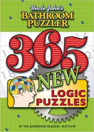 Uncle John's Bathroom Puzzler 365 New Logic Puzzles by Bathroom Readers' Institute