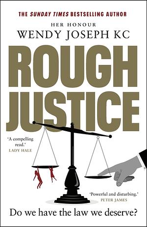 Rough Justice: Do we have the law we deserve? by Wendy Joseph