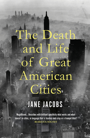 The Death and Life of Great American Cities by Jane Jacobs