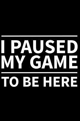 I Paused My Game to Be Here by James Anderson