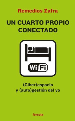 Un cuarto propio conectado: (ciber)espacio y (auto)gestión del yo by Remedios Zafra