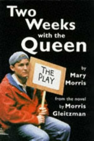 Two Weeks With The Queen: The Play by Mary Morris