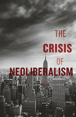 The Crisis of Neoliberalism by Dominique Lévy, Gérard Duménil