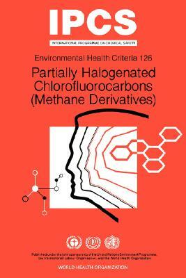 Partially Halogenated Chlorofluorocarbons (Methane Derivatives): Environmental Health Criteria Series No 126 by ILO, Unep