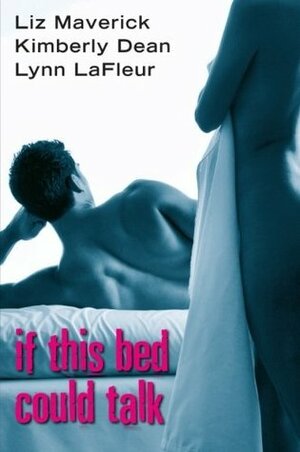 If This Bed Could Talk by Liz Maverick, Kimberly Dean, Lynn LaFleur