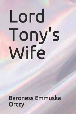 Lord Tony's Wife by Baroness Orczy