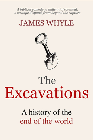 The Excavations: A History of the End of the World by James Whyle