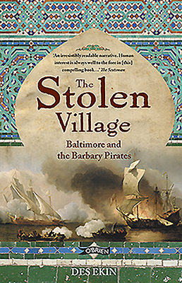 The Stolen Village: Baltimore and the Barbary Pirates by Des Ekin