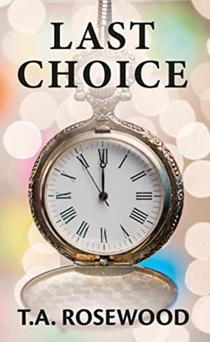 Last Choice by T.A. Rosewood
