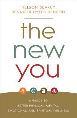 The New You: A Guide to Better Physical, Mental, Emotional, and Spiritual Wellness by Jennifer Dykes Henson, Nelson Searcy