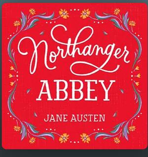 Northanger Abbey ; Lady Susan ; The Watsons and Sanditon by Jane Austen