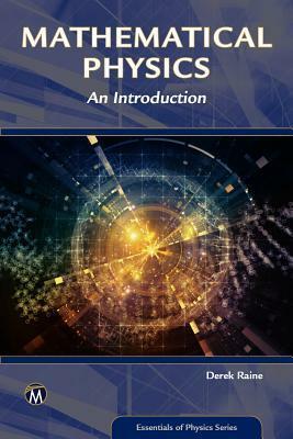 Mathematical Physics: An Introduction by Derek Raine
