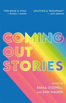 Coming Out Stories: Personal Experiences of Coming Out from Across the LGBTQ+ Spectrum by 