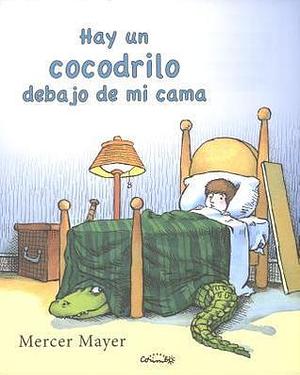Hay un cocodrilo debajo de mi cama by Mercer Mayer, Mercer Mayer