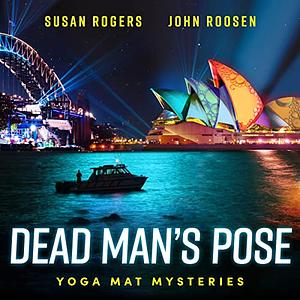 Dead Man's Pose by Susan Rogers, John Roosen