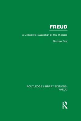 Freud (Rle: Freud): A Critical Re-Evaluation of His Theories by Reuben Fine