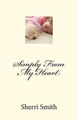 Simply From My Heart by Sherri Smith