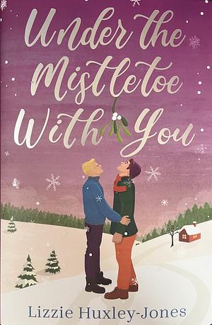 Under the Mistletoe with You by Lizzie Huxley-Jones