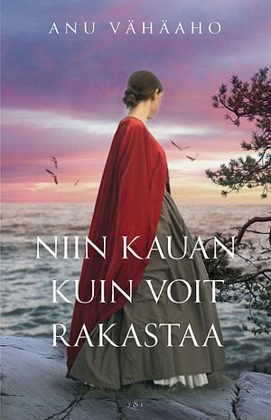 Niin kauan kuin voit rakastaa by Anu Vähäaho