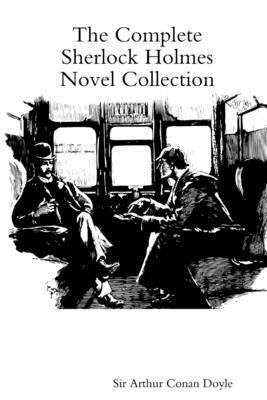 The Complete Sherlock Holmes Novel Collection by Arthur Conan Doyle