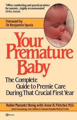 Your Premature Baby: The Complete Guide to Premie Care During That Crucial First Year by Robin Marantz Henig