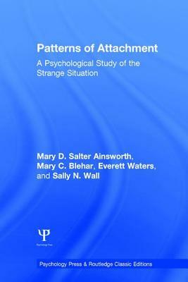 Patterns of Attachment: A Psychological Study of the Strange Situation by Everett Waters, Mary C. Blehar, Mary D. Salter Ainsworth