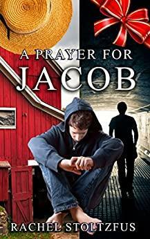 A Prayer for Jacob: Resolutions by Rachel Stoltzfus