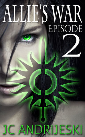 Allie's War: Episode 2 by JC Andrijeski