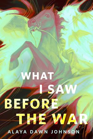 What I Saw Before the War by Alaya Dawn Johnson