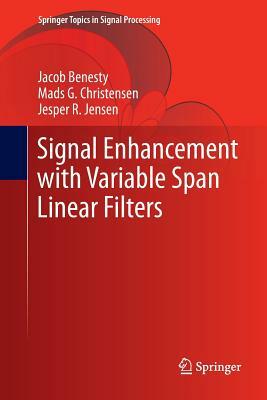 Signal Enhancement with Variable Span Linear Filters by Mads G. Christensen, Jacob Benesty, Jesper R. Jensen