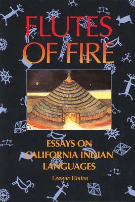 Flutes of Fire: Essays on California Indian Languages by Leanne Hinton