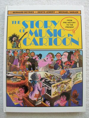The Story of Music in Cartoon: From Pre-History to the Present by Denis Lémery, Michael Sadler, Bernard Deyriès