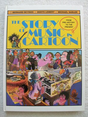 The Story of Music in Cartoon: From Pre-History to the Present by Denis Lémery, Bernard Deyriès, Michael Sadler