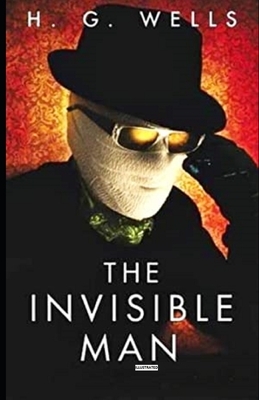 The Invisible Man Illustrated by H.G. Wells