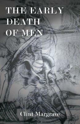 The Early Death of Men by Clint Margrave