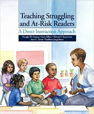 Teaching Struggling and At-Risk Readers: A Direct Instruction Approach by Douglas W. Carnine, Edward J. Kame'enui, Jerry Silbert