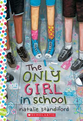 The Only Girl in School: A Wish Novel by Natalie Standiford