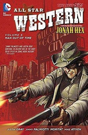 All Star Western, Vol. 5: Man Out of Time by Jimmy Palmiotti, Justin Gray