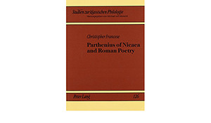 Parthenius of Nicaea and Roman Poetry by Christopher Francese