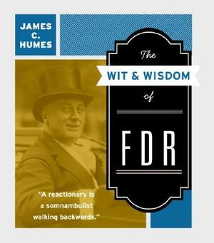 The Wit & Wisdom of FDR by James C. Humes