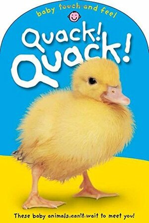 Baby TouchFeel: Quack! Quack!: These Baby Animals Can't Want to Meet You by Roger Priddy