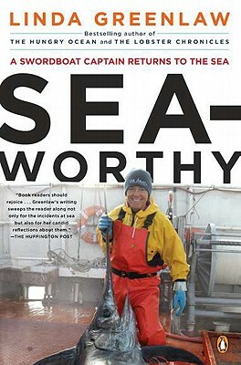 Seaworthy: A Swordboat Captain Returns to the Sea by Linda Greenlaw