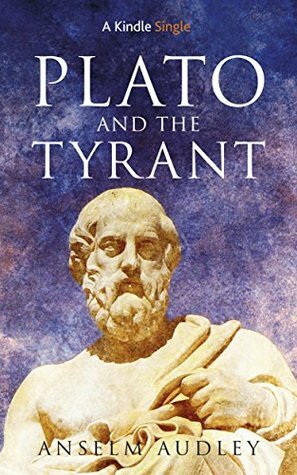 Plato and the Tyrant (Kindle Single) by Anselm Audley