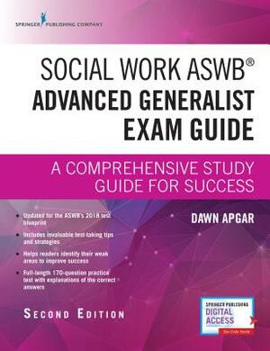 Social Work Aswb Advanced Generalist Exam Guide, Second Edition: A Comprehensive Study Guide for Success by Dawn Apgar